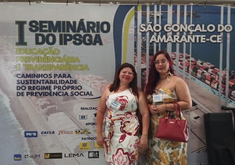 IV Seminário do IPSGA – Educação Previdenciária e Transparência realizado em São Gonçalo do Amarante-CE- 10-11-2023